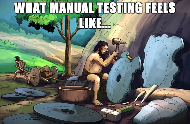 manual testing compared to stone-age craft